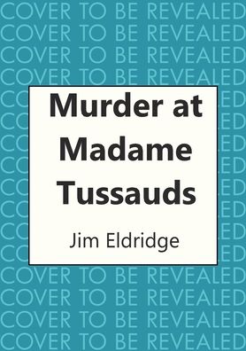 Cover for Jim Eldridge · Murder at Madame Tussauds: The gripping historical whodunnit - Museum Mysteries (Inbunden Bok) (2021)