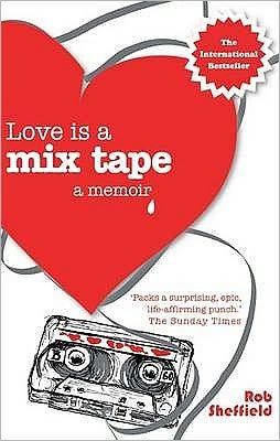 Cover for Rob Sheffield · Love Is A Mix Tape: A Memoir (Taschenbuch) (2010)