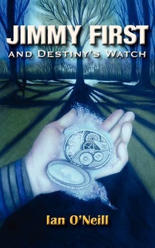 Jimmy First and Destiny's Watch - Ian O'Neill - Libros - New Generation Publishing - 9780755206759 - 19 de julio de 2011