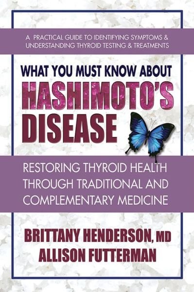 Cover for Henderson, Brittany (Brittany Henderson) · What You Must Know About Hashimoto's Disease: Restoring Thyroid Health Through Traditional and Complementary Medicine (Taschenbuch) (2018)