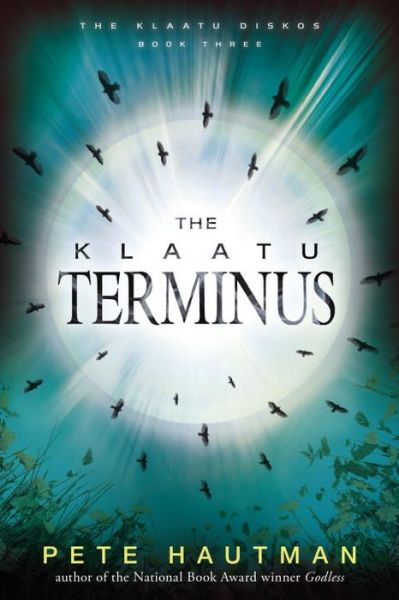 The Klaatu Terminus (Klaatu Diskos) - Pete Hautman - Kirjat - Candlewick - 9780763676759 - tiistai 28. huhtikuuta 2015