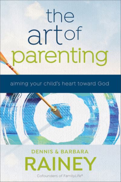 Cover for Dennis Rainey · The Art of Parenting – Aiming Your Child's Heart toward God (Pocketbok) (2023)