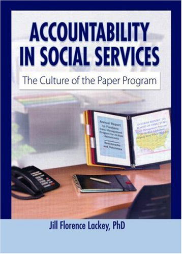 Cover for Jill Florence Lackey · Accountability in Social Services: The Culture of the Paper Program - Haworth Health and Social Policy Series (Paperback Book) (2006)