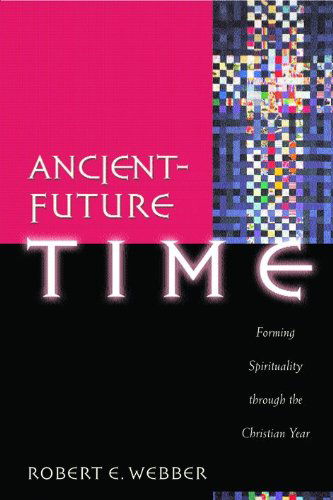 Cover for Robert E. Webber · Ancient–Future Time – Forming Spirituality through the Christian Year (Paperback Book) (2004)