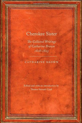 Catharine Brown · Cherokee Sister: The Collected Writings of Catharine Brown, 1818-1823 - Legacies of Nineteenth-Century American Women Writers (Paperback Book) (2014)