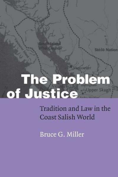 Cover for Bruce Granville Miller · The Problem of Justice: Tradition and Law in the Coast Salish World - Fourth World Rising (Paperback Book) (2001)