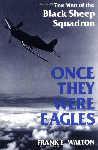 Once They Were Eagles: The Men of the Black Sheep Squadron - Frank Walton - Książki - The University Press of Kentucky - 9780813108759 - 27 czerwca 1996