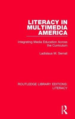 Cover for Ladislaus M Semali · Literacy in Multimedia America: Integrating Media Education Across the Curriculum - Routledge Library Editions: Literacy (Paperback Book) (2019)