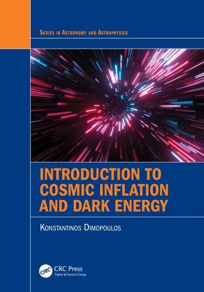 Cover for Konstantinos Dimopoulos · Introduction to Cosmic Inflation and Dark Energy - Series in Astronomy and Astrophysics (Hardcover Book) (2020)