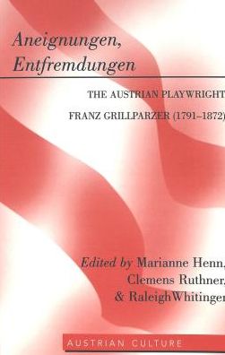 Cover for Aneignungen, Entfremdungen: The Austrian Playwright Franz Grillparzer (1791-1872) - Austrian Culture (Hardcover Book) (2007)