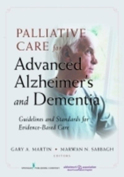 Palliative Care for Advanced Alzheimer's and Dementia: Guidelines and Standards for Evidence-Based Care - Gary a Martin - Books - Springer Publishing Co Inc - 9780826106759 - July 23, 2010