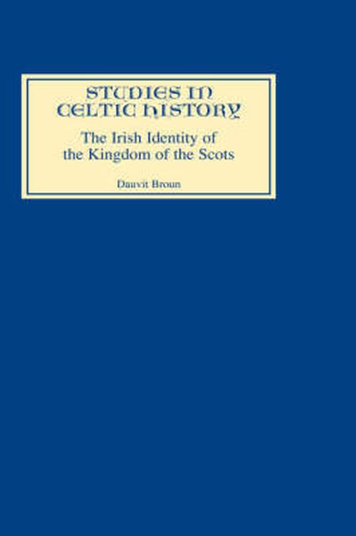 Cover for Dauvit Broun · The Irish Identity of the Kingdom of the Scots in the Twelfth and Thirteenth Centuries - Studies in Celtic History (Gebundenes Buch) (1999)