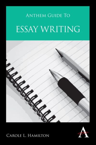 Cover for Carole L. Hamilton · Anthem Guide to Essay Writing (Paperback Book) (2011)