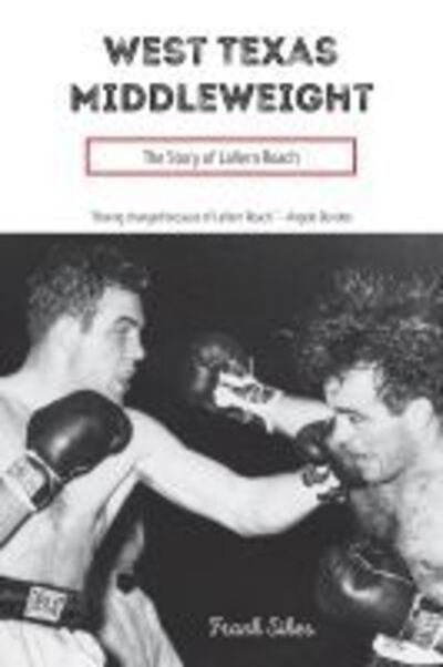 West Texas Middleweight: The Story of LaVern Roach - Sport in the American West - Frank Sikes - Books - Texas Tech Press,U.S. - 9780896729759 - June 6, 2016