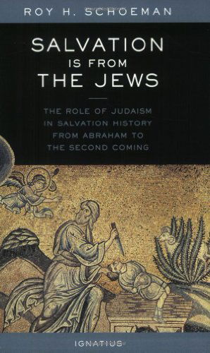 Cover for Roy H. Schoeman · Salvation is from the Jews: the Role of Judaism in Salvation History (Paperback Book) [First Paper edition] (2003)