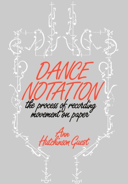 Cover for Ann Hutchinson Guest · Dance Notation: The Process of Recording Movement on Paper (Inbunden Bok) (1984)