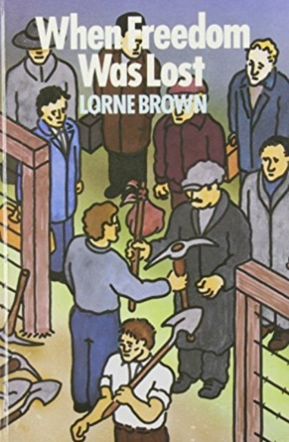 Cover for Lorne Browne · When Freedom Was Lost: The Unemployed, the Agitator and the State (Gebundenes Buch) (2024)