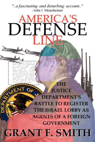 Cover for Grant F. Smith · America's Defense Line: the Justice Department's Battle to Register the Israel Lobby As Agents of a Foreign Government (Paperback Book) (2008)