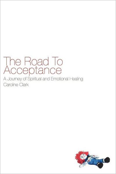 Cover for Caroline L. M. Clark · The Road to Acceptance: a Journey of Spiritual and Emotional Healing (Paperback Book) (2011)