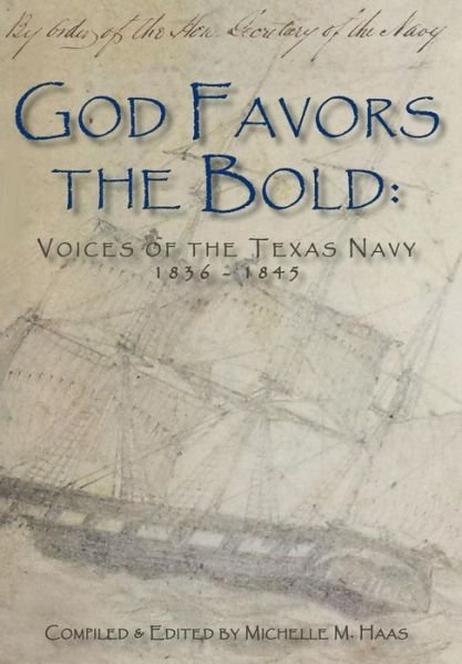 Cover for Michelle M Haas · God Favors the Bold: Voices of the Texas Navy 1836-1845 (Hardcover Book) (2013)