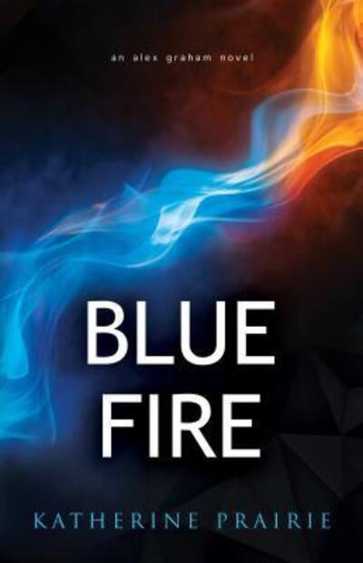 Cover for Katherine Prairie · Blue Fire An Alex Graham novel (Paperback Book) (2018)