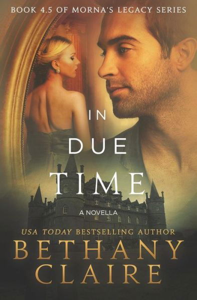 In Due Time - A Novella: A Scottish, Time Travel Romance - Morna's Legacy - Bethany Claire - Kirjat - Bethany Claire Books, LLC - 9780996003759 - keskiviikko 24. syyskuuta 2014