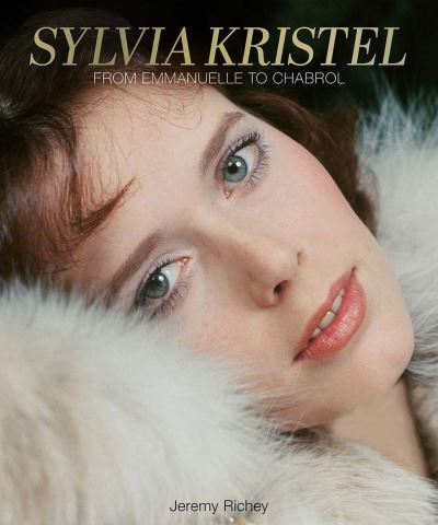 Sylvia Kristel: From Emmanuelle to Chabrol - Jeremy Richey - Książki - Cult Epics - 9780999862759 - 14 lipca 2022