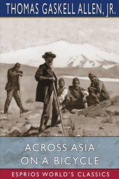 Across Asia on a Bicycle (Esprios Classics) - Jr - Bücher - Blurb - 9781006893759 - 6. Mai 2024