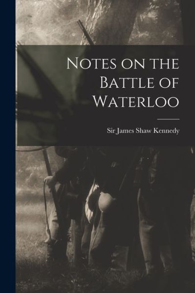 Cover for Sir James Shaw Kennedy · Notes on the Battle of Waterloo [microform] (Paperback Book) (2021)