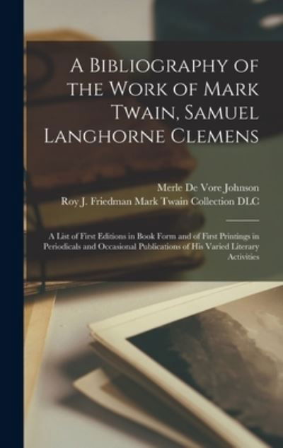 A Bibliography of the Work of Mark Twain, Samuel Langhorne Clemens - Merle De Vore 1874-1935 Johnson - Books - Legare Street Press - 9781013570759 - September 9, 2021