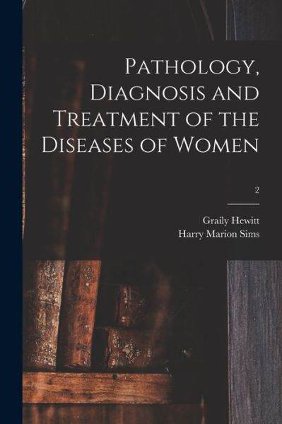 Cover for Graily 1828-1893 Hewitt · Pathology, Diagnosis and Treatment of the Diseases of Women; 2 (Paperback Book) (2021)