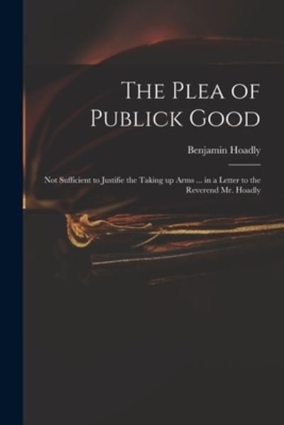 Cover for Benjamin 1676-1761 Measures Hoadly · The Plea of Publick Good (Paperback Book) (2021)