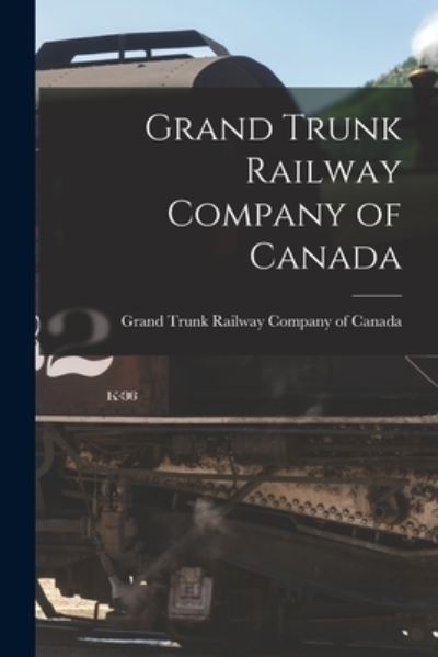 Cover for Grand Trunk Railway Company of Canada · Grand Trunk Railway Company of Canada [microform] (Paperback Book) (2021)