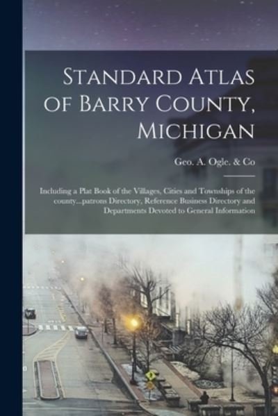 Cover for Geo a Ogle &amp; Co · Standard Atlas of Barry County, Michigan: Including a Plat Book of the Villages, Cities and Townships of the County...patrons Directory, Reference Business Directory and Departments Devoted to General Information (Paperback Book) (2021)