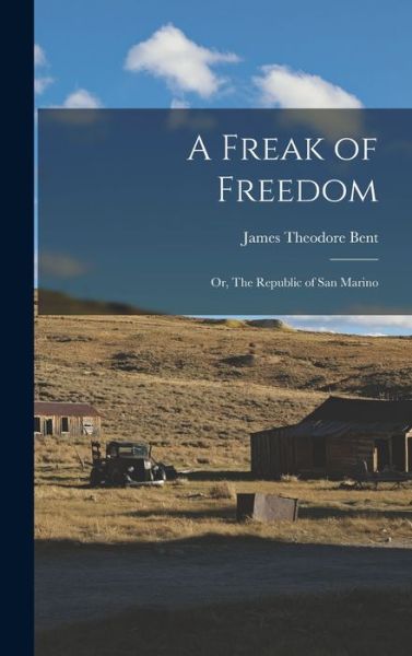 Cover for James Theodore Bent · Freak of Freedom; or, the Republic of San Marino (Book) (2022)