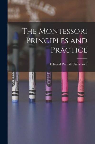 Cover for Edward Parnall Culverwell · Montessori Principles and Practice (Buch) (2022)