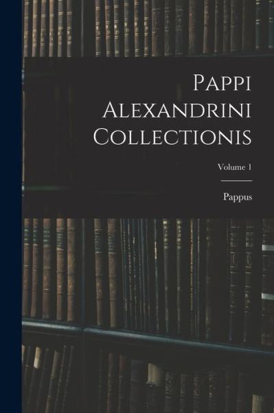 Cover for Pappus · Pappi Alexandrini Collectionis; Volume 1 (Book) (2022)