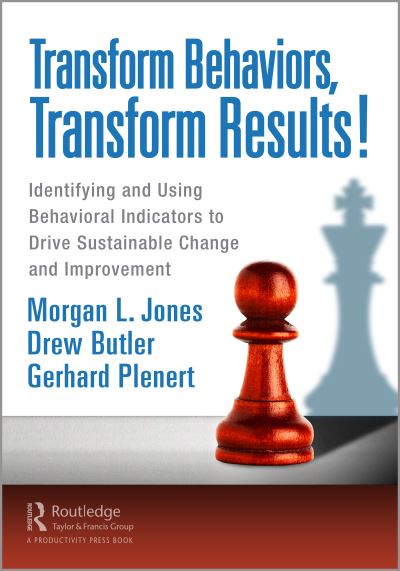 Transform Behaviors, Transform Results!: Identifying and Using Behavioral Indicators to Drive Sustainable Change and Improvement - Morgan Jones - Książki - Taylor & Francis Ltd - 9781032124759 - 24 października 2022