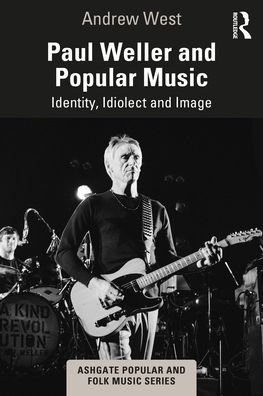 Andrew West · Paul Weller and Popular Music: Identity, Idiolect and Image - Ashgate Popular and Folk Music Series (Paperback Bog) (2024)