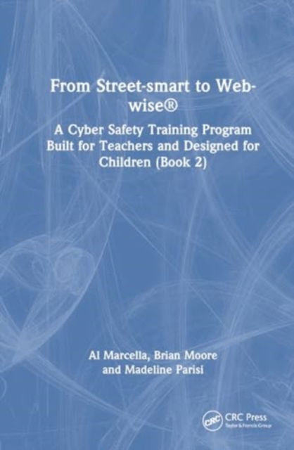 Cover for Al Marcella · From Street-smart to Web-wise®: A Cyber Safety Training Program Built for Teachers and Designed for Children (Book 2) (Hardcover Book) (2024)