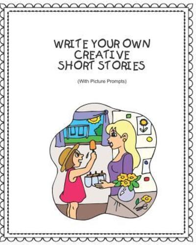 Cover for Rainbow Cloud Press · Write Your Own Creative Short Stories : With Picture Prompts Creative Writing For Kids (Paperback Book) (2019)