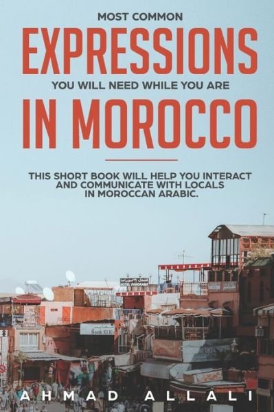 Cover for Ahmad Allali · Most Common Expressions You Will Need While You Are In Morocco (Paperback Book) (2019)