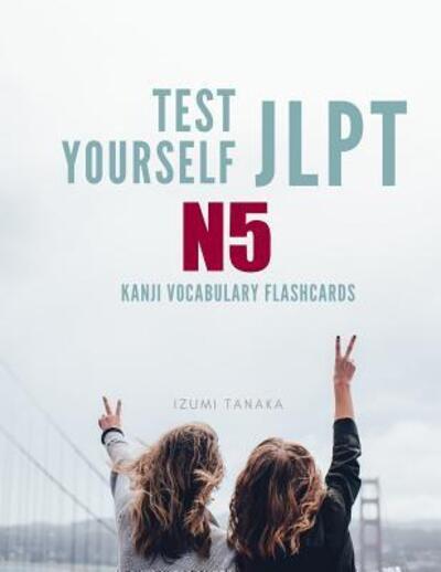 Cover for Izumi Tanaka · Test Yourself JLPT N5 Kanji Vocabulary Flashcards (Paperback Bog) (2019)