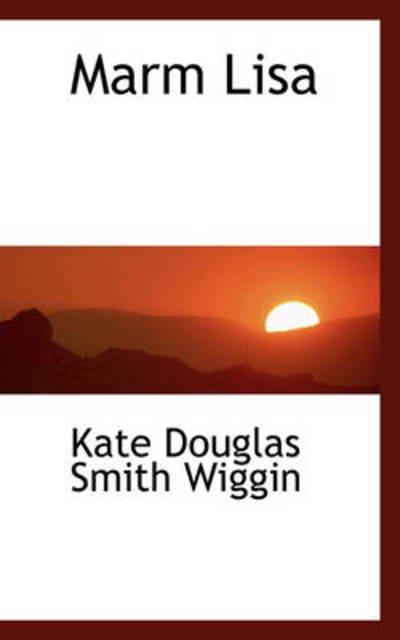 Cover for Kate Douglas Smith Wiggin · Marm Lisa (Hardcover Book) (2009)