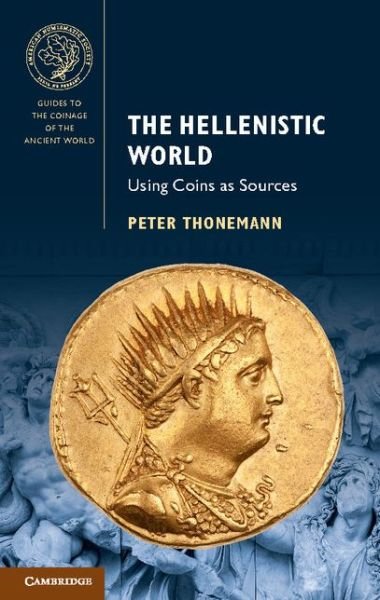 Cover for Thonemann, Peter (University of Oxford) · The Hellenistic World: Using Coins as Sources - Guides to the Coinage of the Ancient World (Pocketbok) (2016)
