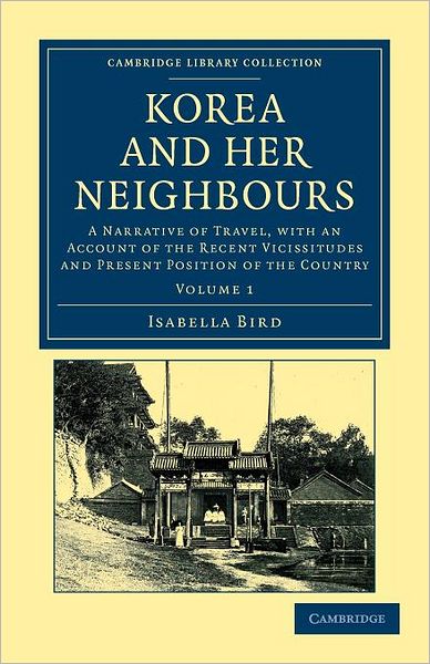 Cover for Isabella Bird · Korea and her Neighbours: A Narrative of Travel, with an Account of the Recent Vicissitudes and Present Position of the Country - Cambridge Library Collection - Travel and Exploration in Asia (Pocketbok) (2012)