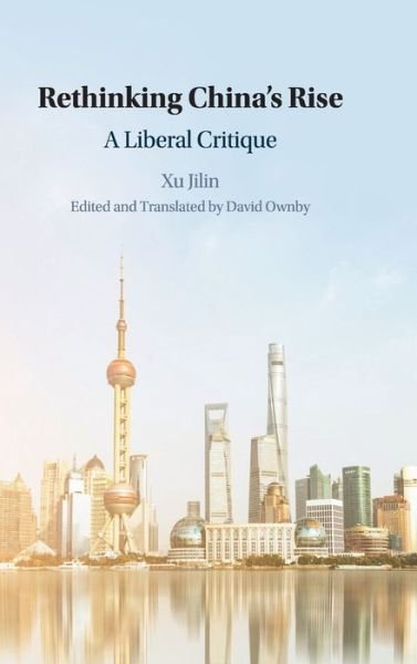 Cover for Xu, Jilin (Shanghai Normal University) · Rethinking China's Rise: A Liberal Critique - The Cambridge China Library (Innbunden bok) (2018)