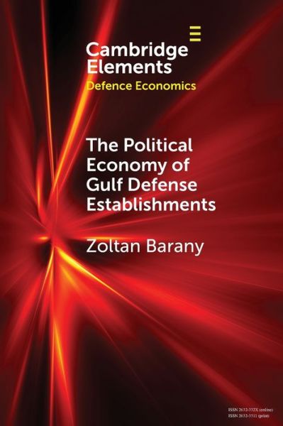 Cover for Zoltan Barany · The Political Economy of Gulf Defense Establishments - Elements in Defence Economics (Paperback Book) (2021)