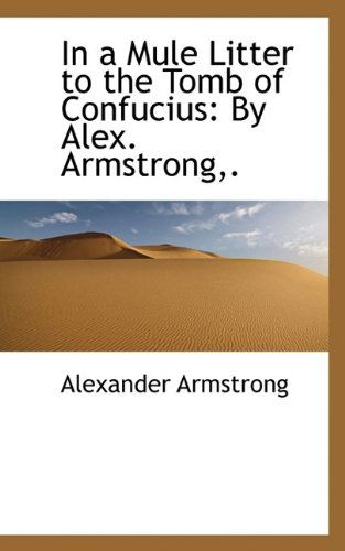 Cover for Alexander Armstrong · In a Mule Litter to the Tomb of Confucius: by Alex. Armstrong,. (Hardcover Book) (2009)