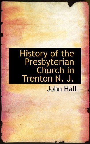 Cover for John Hall · History of the Presbyterian Church in Trenton N. J. (Paperback Bog) (2009)
